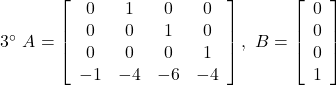 3^\circ\  A=\left[\begin{array}{cccc} 0 & 1 & 0 & 0 \\ 0 & 0 & 1 & 0 \\ 0 & 0 & 0 & 1 \\ -1 & -4 & -6 & -4   \end{array}\right],\  B=\left[\begin{array}{cc} 0 \\ 0 \\ 0 \\ 1 \end{array}\right] 