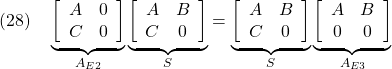 \displaystyle{(28)\quad \underbrace{ \left[\begin{array}{cc} A & 0 \\ C & 0 \end{array}\right] }_{A_{E2}} \underbrace{ \left[\begin{array}{cc} A & B \\ C & 0 \end{array}\right] }_{S} = \underbrace{ \left[\begin{array}{cc} A & B \\ C & 0 \end{array}\right] }_{S} \underbrace{ \left[\begin{array}{cc} A & B \\ 0 & 0 \end{array}\right] }_{A_{E3}} }