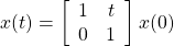 x(t)=\left[\begin{array}{cc} 1& t\\ 0& 1 \end{array}\right]x(0)