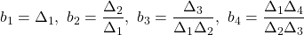 \displaystyle{ b_1=\Delta_1,\ b_2=\frac{\Delta_2}{\Delta_1},\ b_3=\frac{\Delta_3}{\Delta_1\Delta_2},\ b_4=\frac{\Delta_1\Delta_4}{\Delta_2\Delta_3} }