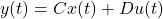 \begin{equation*} y(t)=Cx(t)+Du(t) \end{equation*}