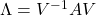 \Lambda=V^{-1}AV