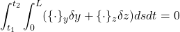 \displaystyle{\int_{t_1}^{t_2}\int_0^L(\{\cdot\}_y\delta y+\{\cdot\}_z\delta z)dsdt=0}