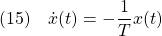 \displaystyle{(15)\quad \dot{x}(t)=-\frac{1}{T}x(t)}