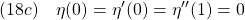 \displaystyle{(18c)\quad \eta(0)=\eta'(0)=\eta''(1)=0}