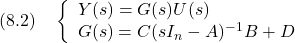 \displaystyle{(8.2)\quad \left\{\begin{array}{l} Y(s)=G(s)U(s)\\ G(s)=C(sI_n-A)^{-1}B+D \end{array}\right. }