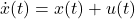 \dot{x}(t)=x(t)+u(t)