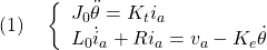 \displaystyle{(1)\quad \left\{\begin{array}{l} J_0\ddot{\theta}=K_ti_a\\ L_0\dot{i}_a+Ri_a=v_a-K_e\dot{\theta} \end{array}\right. }