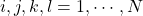 i,j,k,l=1,\cdots,N