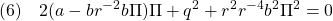 \displaystyle{(6)\quad 2(a-br^{-2}b\Pi)\Pi+q^2+r^2r^{-4}b^2\Pi^2=0 }