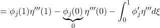 \displaystyle{=\phi_j(1)\eta'''(1)-\underbrace{\phi_j(0)}_0\eta'''(0)-\int_0^1 \phi'_j\eta'''d\xi}