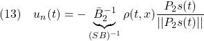 \displaystyle{(13)\quad  u_n(t)=-\underbrace{\bar{B}_{2}^{-1}}_{(SB)^{-1}}\rho(t,x)\frac{P_2s(t)}{||P_2s(t)||} }