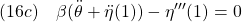 \displaystyle{(16c)\quad \beta (\ddot{\theta}+\ddot{\eta}(1))-\eta'''(1)=0}