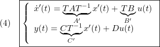 \displaystyle{(4)\quad  \boxed{\left\{\begin{array}{l}  \dot{x}'(t)=\underbrace{TAT^{-1}}_{A'}x'(t)+\underbrace{TB}_{B'}u(t) \\  y(t)=\underbrace{CT^{-1}}_{C'}x'(t)+Du(t) \end{array}\right.} }