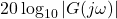 20\log_{10}|G(j\omega)|