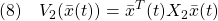 \displaystyle{(8)\quad V_2(\bar{x}(t))=\bar{x}^T(t)X_2\bar{x}(t)}