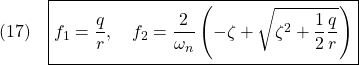 \displaystyle{(17)\quad \boxed{ f_1=\frac{q}{r},\quad f_2=\frac{2}{\omega_n}\left(-\zeta+\sqrt{\zeta^2+\frac{1}{2}\frac{q}{r}}\right) }}