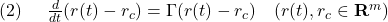 \displaystyle{(2)\quad \begin{array}{l} %\dot{r}(t)=\Gamma(r(t)-r_c)\\ \frac{d}{dt}(r(t)-r_c)=\Gamma(r(t)-r_c)\quad(r(t),r_c\in{\rm\bf R}^m) \end{array} }