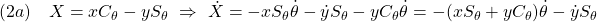 \displaystyle{(2a)\quad X=xC_\theta-yS_\theta\ \Rightarrow\ \dot{X}=-xS_\theta\dot{\theta}-\dot{y}S_\theta-yC_\theta\dot{\theta}=-(xS_\theta+yC_\theta)\dot{\theta}-\dot{y}S_\theta }