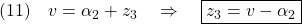 \displaystyle{(11)\quad v=\alpha_2+z_3\quad\Rightarrow\quad \boxed{z_3=v-\alpha_2} }