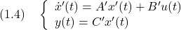 \displaystyle{(1.4)\quad \left\{\begin{array}{l} \dot{x}'(t)=A'x'(t)+B'u(t) \\ y(t)=C'x'(t) \end{array}\right. }