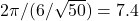 2\pi/(6/\sqrt{50})=7.4