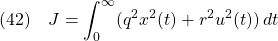 \displaystyle{(42)\quad J=\int_0^\infty(q^2x^2(t)+r^2u^2(t))\,dt}