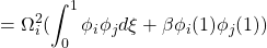 \displaystyle{=\Omega_i^2(\int_0^1 \phi_i\phi_jd\xi+\beta\phi_i(1)\phi_j(1))}