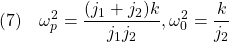 \displaystyle{(7)\quad \omega_p^2=\frac{(j_1+j_2)k}{j_1j_2}, \omega_0^2=\frac{k}{j_2} }