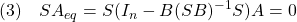 \displaystyle{(3)\quad SA_{eq}=S(I_n-B(SB)^{-1}S)A=0 }