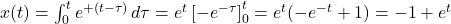 x(t)=\int_0^te^{+(t-\tau)}\,d\tau=e^{t}\left[-e^{-\tau}\right]_0^t=e^{t}(-e^{-t}+1)=-1+e^{t}