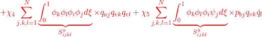 \displaystyle{{+\chi_4\sum_{j,k,l=1}^N \underbrace{\int_0^1 \phi_k\phi_l\phi_i\phi_j d\xi}_{S^y_{ijkl}}\times {q}_{aj}q_{vk}q_{vl} +\chi_5\sum_{j,k,l=1}^N \underbrace{\int_0^1 \phi_k\phi_l\phi_i \psi_j d\xi}_{S^y_{ijkl}}\times {p}_{bj}q_{vk}\dot{q}_{l} }}