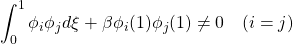 \displaystyle{\int_0^1 \phi_i\phi_jd\xi+\beta\phi_i(1)\phi_j(1)\ne0\quad(i=j)}