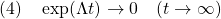 \displaystyle{(4)\quad \exp(\Lambda t)\rightarrow 0\quad(t\rightarrow\infty)}