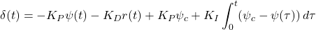 \displaystyle{ \delta(t)=-K_P\psi(t)-K_Dr(t)+K_P\psi_c+K_I\int_0^t(\psi_c-\psi(\tau))\,d\tau }