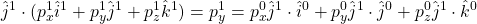 \displaystyle{\hat{j}^1\cdot (p_x^1\hat{i}^1+p_y^1\hat{j}^1+p_z^1\hat{k}^1)=p_y^1=p_x^0\hat{j}^1\cdot\hat{i}^0+p_y^0\hat{j}^1\cdot\hat{j}^0+p_z^0\hat{j}^1\cdot\hat{k}^0}