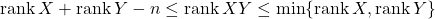 {\rm rank}\,X+{\rm rank}\,Y-n\le{\rm rank}\,XY\le{\rm min}\{{\rm rank}\,X,{\rm rank}\,Y\}