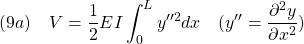 \displaystyle{(9a)\quad V=\frac{1}{2} EI \int_0^{L} y''^2 dx\quad(y''=\frac{\partial^2 y}{\partial x^2}) }