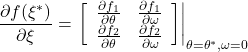 \displaystyle{ \frac{\partial f(\xi^*)}{\partial\xi}=\left.\left[\begin{array}{cc} \frac{\partial f_1}{\partial\theta} & \frac{\partial f_1}{\partial\omega} \\ \frac{\partial f_2}{\partial\theta} & \frac{\partial f_2}{\partial\omega} \end{array}\right] \right|_{\theta=\theta^*,\omega=0}} 