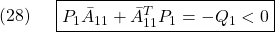 \displaystyle{(28)\quad \begin{array}{l} \boxed{P_1\bar{A}_{11}+\bar{A}_{11}^TP_1=-Q_1<0} \end{array} }