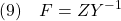 \displaystyle{(9)\quad F=ZY^{-1} }