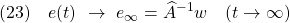 \displaystyle{(23)\quad e(t)\ \rightarrow\ e_\infty=\widehat{A}^{-1}w \quad (t\rightarrow\infty) }