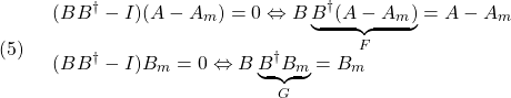 \displaystyle{(5)\quad \begin{array}{l} (BB^\dag-I)(A-A_m)=0\Leftrightarrow B\underbrace{B^\dag(A-A_m)}_{F}=A-A_m\\ (BB^\dag-I)B_m=0\Leftrightarrow B\underbrace{B^\dag B_m}_{G}=B_m \end{array} }