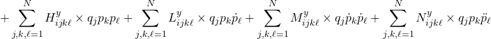 \displaystyle{+\sum_{j,k,\ell=1}^N{H^y_{ijk\ell}}  \times q_j p_k p_\ell+\sum_{j,k,\ell=1}^N{L^y_{ijk\ell}}  \times q_j p_k \dot{p}_\ell +\sum_{j,k,\ell=1}^N{M^y_{ijk\ell}}  \times q_j \dot{p}_k \dot{p}_\ell+\sum_{j,k,\ell=1}^N N^y_{ijk\ell}  \times q_j p_k \ddot{p}_\ell}