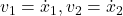 v_1=\dot{x}_1, v_2=\dot{x}_2