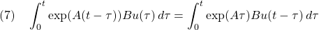 {\displaystyle{(7)\quad \int_0^{t} \exp(A(t-\tau))Bu(\tau)\,d\tau= \int_0^{t} \exp(A\tau)Bu(t-\tau)\,d\tau }