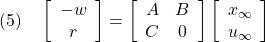 \displaystyle{(5)\quad \left[\begin{array}{c} -w \\ r \end{array}\right] = \left[\begin{array}{cc} A & B \\ C & 0 \end{array}\right] \left[\begin{array}{c} x_\infty \\ u_\infty \end{array}\right] }