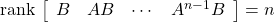 {\rm rank}\, \left[\begin{array}{cccc} B & AB & \cdots & A^{n-1}B \end{array}\right]=n