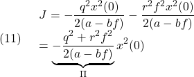 (11)\quad \begin{array}{lll} \displaystyle{J=-\frac{q^2x^2(0)}{2(a-bf)}-\frac{r^2f^2x^2(0)}{2(a-bf)}}\\ \displaystyle{=\underbrace{-\frac{q^2+r^2f^2}{2(a-bf)}}_{\Pi}x^2(0)} \end{array} }