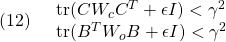 (12)\quad \begin{array}{l} {\rm tr} (CW_cC^T+\epsilon I)<\gamma^2\\ {\rm tr} (B^TW_oB+\epsilon I)<\gamma^2 \end{array} }